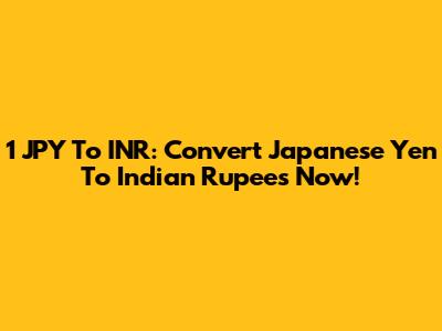1 JPY To INR: Convert Japanese Yen To Indian Rupees Now!