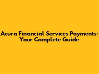 Acura Financial Services Payments: Your Complete Guide
