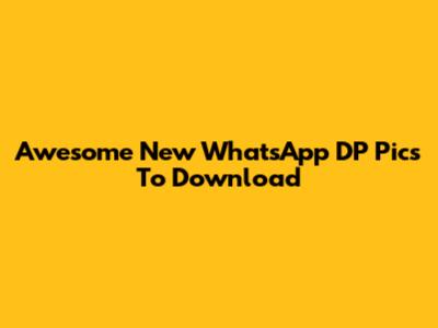 Awesome New WhatsApp DP Pics To Download