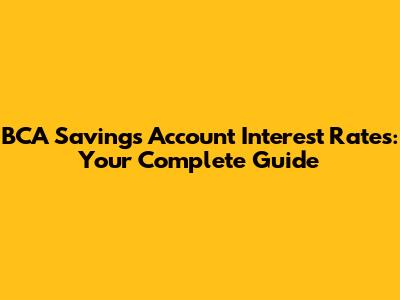 BCA Savings Account Interest Rates: Your Complete Guide