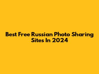 Best Free Russian Photo Sharing Sites In 2024