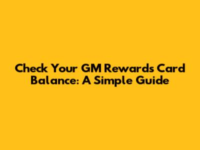 Check Your GM Rewards Card Balance: A Simple Guide