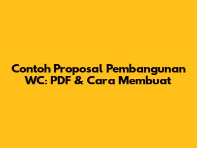 Contoh Proposal Pembangunan WC: PDF & Cara Membuat