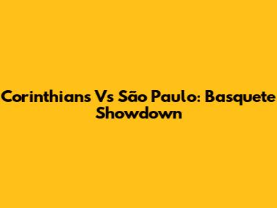 Corinthians Vs São Paulo: Basquete Showdown