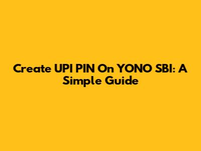 Create UPI PIN On YONO SBI: A Simple Guide