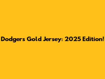 Dodgers Gold Jersey: 2025 Edition!