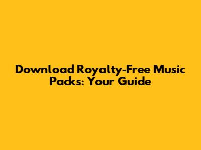 Download Royalty-Free Music Packs: Your Guide