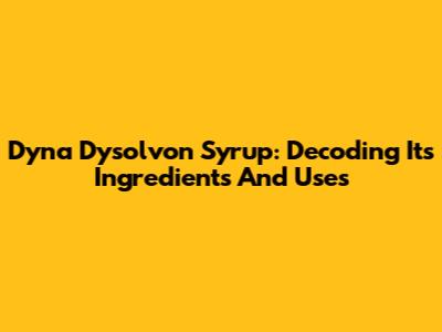 Dyna Dysolvon Syrup: Decoding Its Ingredients And Uses