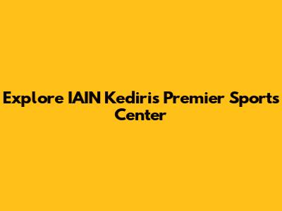 Explore IAIN Kediri's Premier Sports Center