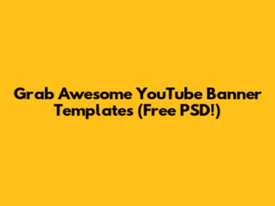 Grab Awesome YouTube Banner Templates (Free PSD!)
