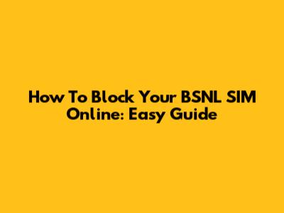 How To Block Your BSNL SIM Online: Easy Guide