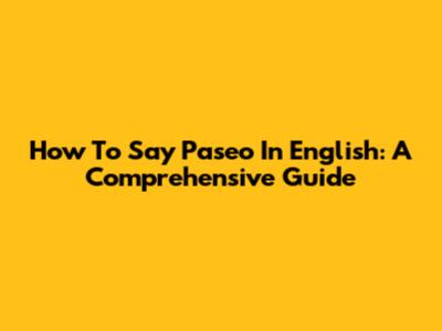 How To Say "Paseo" In English: A Comprehensive Guide
