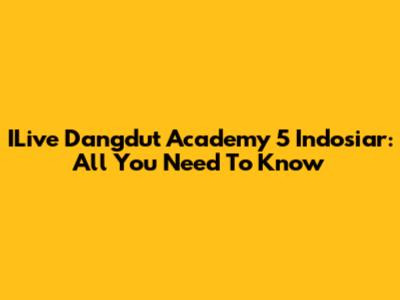 ILive Dangdut Academy 5 Indosiar: All You Need To Know