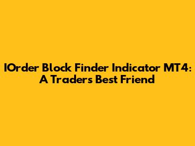 IOrder Block Finder Indicator MT4: A Trader's Best Friend