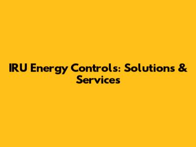 IRU Energy Controls: Solutions & Services
