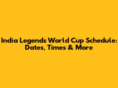 India Legends World Cup Schedule: Dates, Times & More