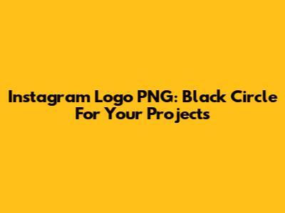 Instagram Logo PNG: Black Circle For Your Projects
