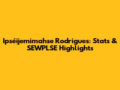 Ipséijemimahse Rodrigues: Stats & SEWPLSE Highlights