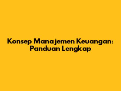 Konsep Manajemen Keuangan: Panduan Lengkap