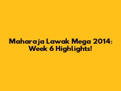Maharaja Lawak Mega 2014: Week 6 Highlights!