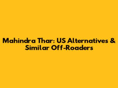 Mahindra Thar: US Alternatives & Similar Off-Roaders