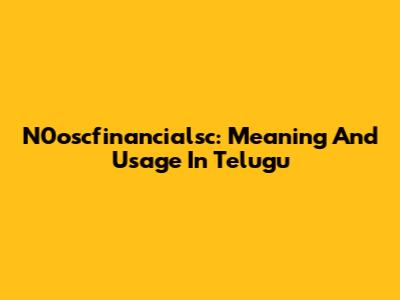 N0oscfinancialsc: Meaning And Usage In Telugu