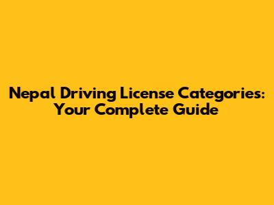 Nepal Driving License Categories: Your Complete Guide