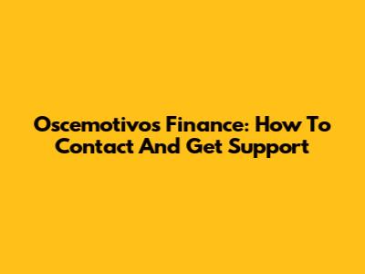 Oscemotivos Finance: How To Contact And Get Support