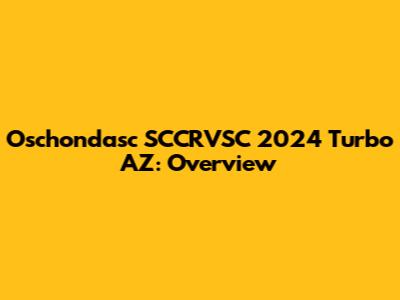 Oschondasc SCCRVSC 2024 Turbo AZ: Overview