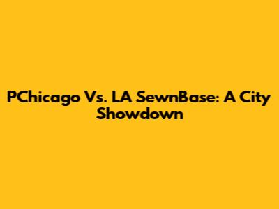 PChicago Vs. LA SewnBase: A City Showdown