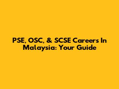 PSE, OSC, & SCSE Careers In Malaysia: Your Guide