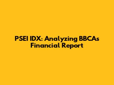 PSEI IDX: Analyzing BBCA's Financial Report