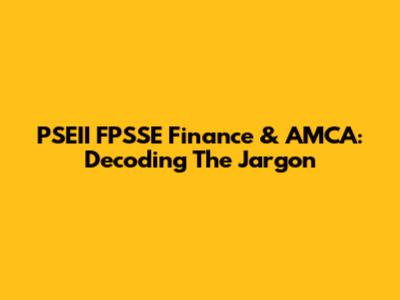 PSEII FPSSE Finance & AMCA: Decoding The Jargon