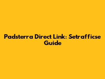 Padsterra Direct Link: Setrafficse Guide