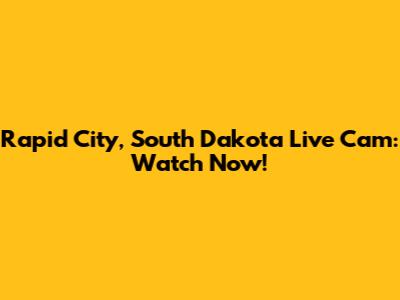 Rapid City, South Dakota Live Cam: Watch Now!