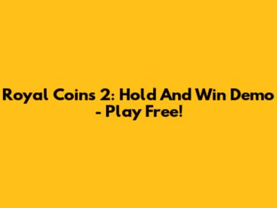 Royal Coins 2: Hold And Win Demo - Play Free!