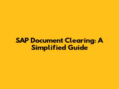 SAP Document Clearing: A Simplified Guide