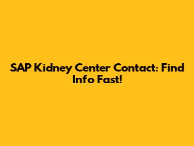 SAP Kidney Center Contact: Find Info Fast!