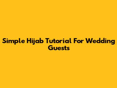 Simple Hijab Tutorial For Wedding Guests