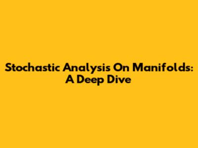 Stochastic Analysis On Manifolds: A Deep Dive