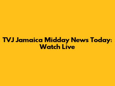 TVJ Jamaica Midday News Today: Watch Live
