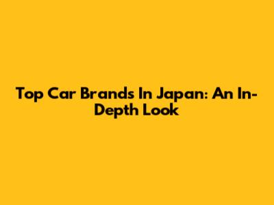 Top Car Brands In Japan: An In-Depth Look
