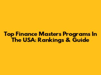 Top Finance Master's Programs In The USA: Rankings & Guide
