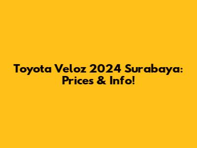 Toyota Veloz 2024 Surabaya: Prices & Info!