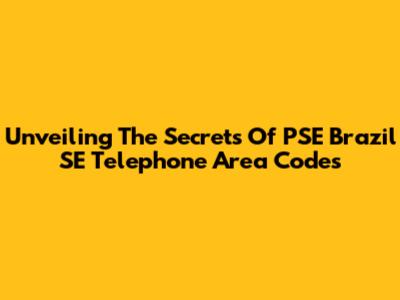 Unveiling The Secrets Of PSE Brazil SE Telephone Area Codes