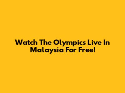Watch The Olympics Live In Malaysia For Free!