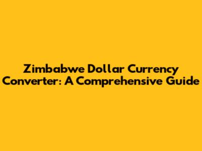 Zimbabwe Dollar Currency Converter: A Comprehensive Guide